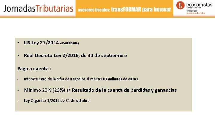  • LIS Ley 27/2014 (modificada) • Real Decreto Ley 2/2016, de 30 de