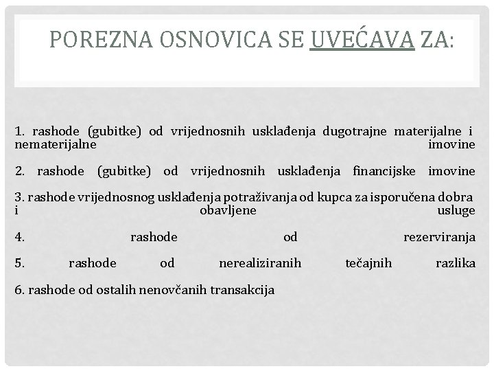 POREZNA OSNOVICA SE UVEĆAVA ZA: 1. rashode (gubitke) od vrijednosnih usklađenja dugotrajne materijalne i