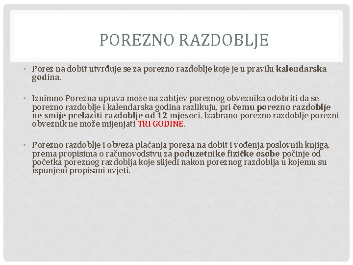 POREZNO RAZDOBLJE • Porez na dobit utvrđuje se za porezno razdoblje koje je u