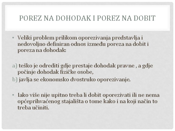 POREZ NA DOHODAK I POREZ NA DOBIT • Veliki problem prilikom oporezivanja predstavlja i