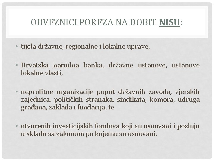 OBVEZNICI POREZA NA DOBIT NISU: • tijela državne, regionalne i lokalne uprave, • Hrvatska