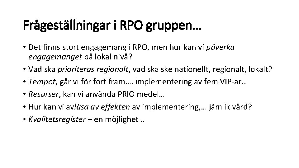 Frågeställningar i RPO gruppen… • Det finns stort engagemang i RPO, men hur kan