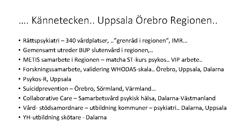 …. Kännetecken. . Uppsala Örebro Regionen. . • • • Rättspsykiatri – 340 vårdplatser,