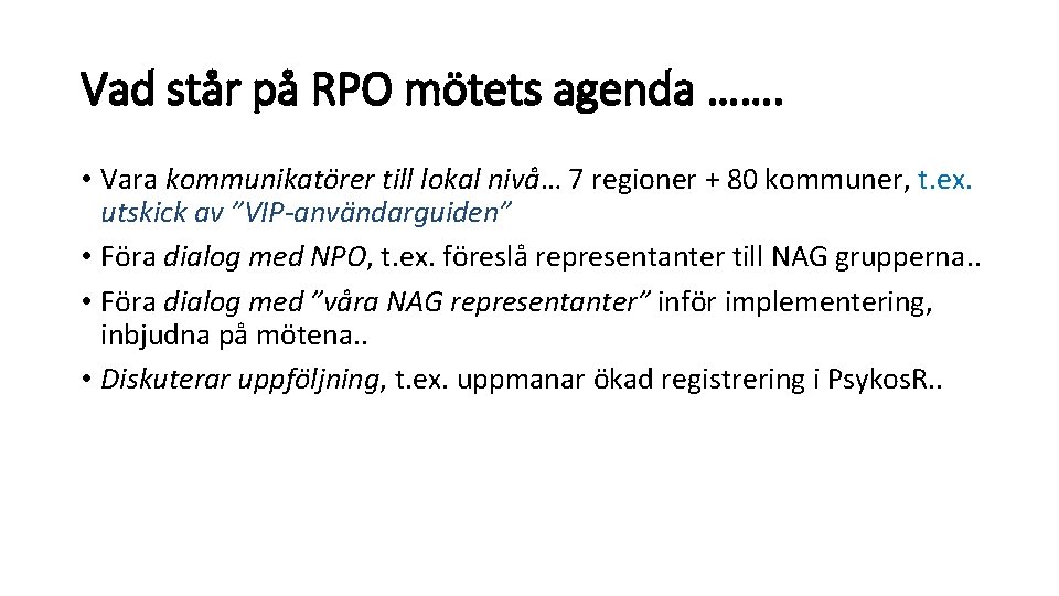 Vad står på RPO mötets agenda ……. • Vara kommunikatörer till lokal nivå… 7