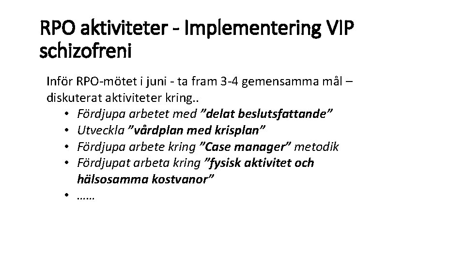 RPO aktiviteter - Implementering VIP schizofreni Inför RPO-mötet i juni - ta fram 3