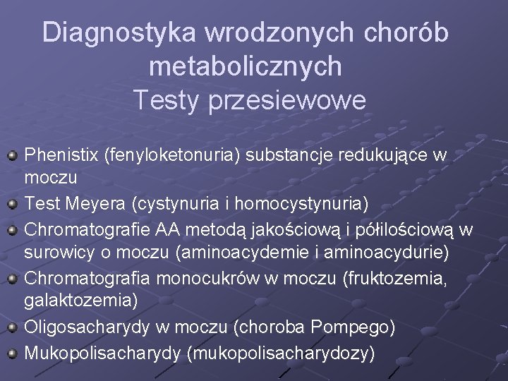 Diagnostyka wrodzonych chorób metabolicznych Testy przesiewowe Phenistix (fenyloketonuria) substancje redukujące w moczu Test Meyera