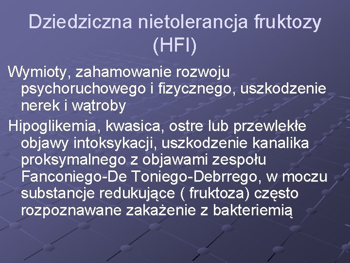 Dziedziczna nietolerancja fruktozy (HFI) Wymioty, zahamowanie rozwoju psychoruchowego i fizycznego, uszkodzenie nerek i wątroby
