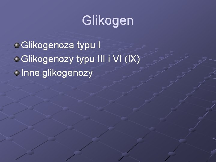 Glikogenoza typu I Glikogenozy typu III i VI (IX) Inne glikogenozy 
