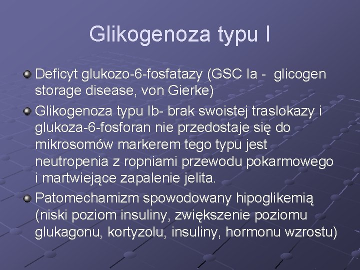 Glikogenoza typu I Deficyt glukozo-6 -fosfatazy (GSC Ia - glicogen storage disease, von Gierke)