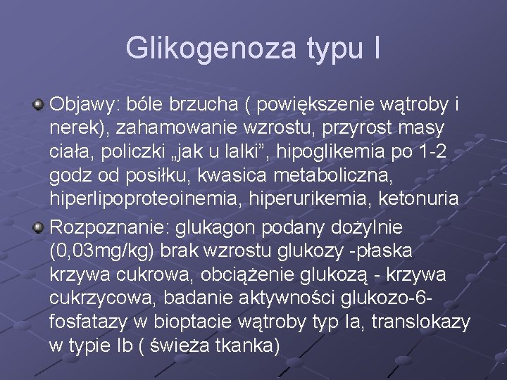 Glikogenoza typu I Objawy: bóle brzucha ( powiększenie wątroby i nerek), zahamowanie wzrostu, przyrost