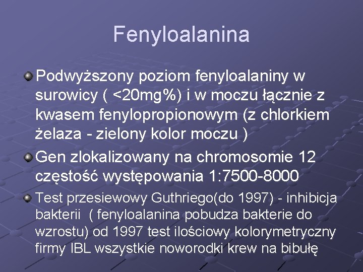 Fenyloalanina Podwyższony poziom fenyloalaniny w surowicy ( <20 mg%) i w moczu łącznie z