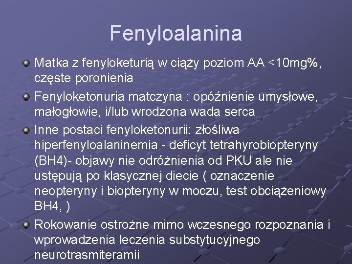 Fenyloalanina Matka z fenyloketurią w ciąży poziom AA <10 mg%, częste poronienia Fenyloketonuria matczyna