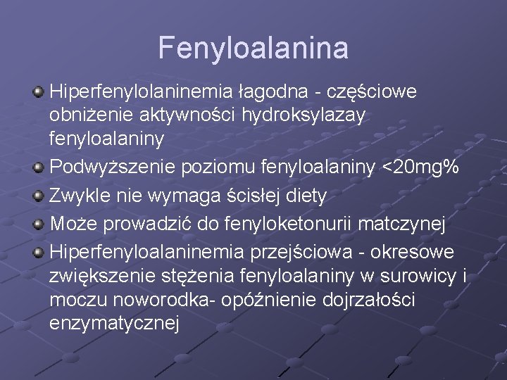 Fenyloalanina Hiperfenylolaninemia łagodna - częściowe obniżenie aktywności hydroksylazay fenyloalaniny Podwyższenie poziomu fenyloalaniny <20 mg%