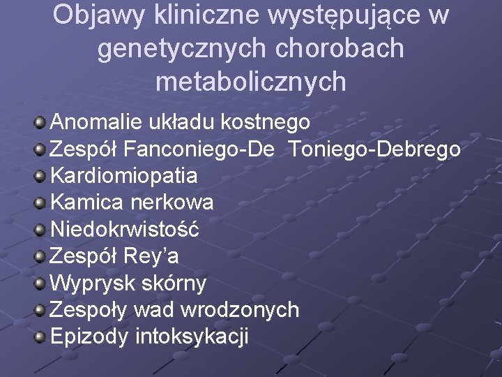 Objawy kliniczne występujące w genetycznych chorobach metabolicznych Anomalie układu kostnego Zespół Fanconiego-De Toniego-Debrego Kardiomiopatia