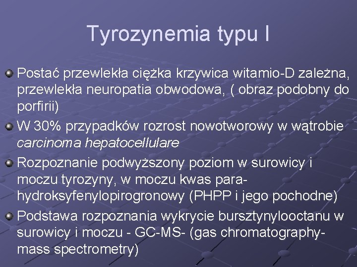 Tyrozynemia typu I Postać przewlekła ciężka krzywica witamio-D zależna, przewlekła neuropatia obwodowa, ( obraz