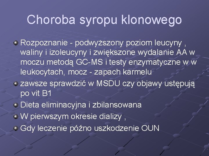 Choroba syropu klonowego Rozpoznanie - podwyższony poziom leucyny , waliny i izoleucyny i zwiększone