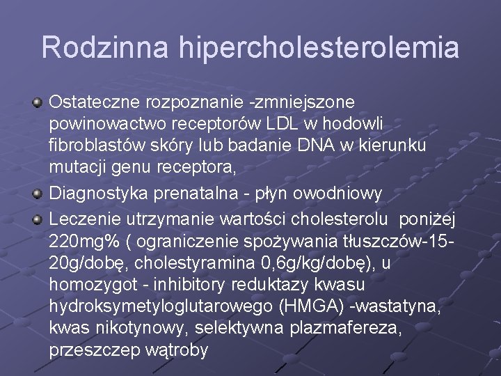 Rodzinna hipercholesterolemia Ostateczne rozpoznanie -zmniejszone powinowactwo receptorów LDL w hodowli fibroblastów skóry lub badanie