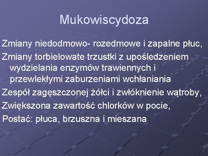 Mukowiscydoza Zmiany niedodmowo- rozedmowe i zapalne płuc, Zmiany torbielowate trzustki z upośledzeniem wydzielania enzymów