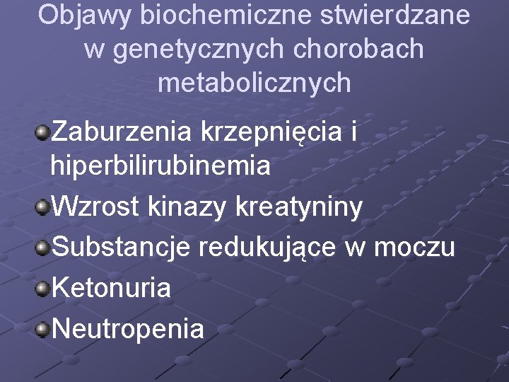 Objawy biochemiczne stwierdzane w genetycznych chorobach metabolicznych Zaburzenia krzepnięcia i hiperbilirubinemia Wzrost kinazy kreatyniny