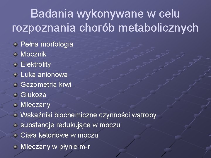 Badania wykonywane w celu rozpoznania chorób metabolicznych Pełna morfologia Mocznik Elektrolity Luka anionowa Gazometria