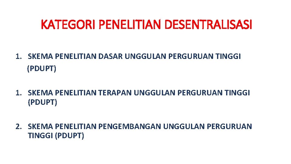 KATEGORI PENELITIAN DESENTRALISASI 1. SKEMA PENELITIAN DASAR UNGGULAN PERGURUAN TINGGI (PDUPT) 1. SKEMA PENELITIAN