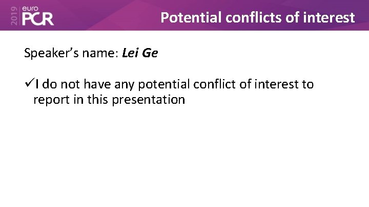 Potential conflicts of interest Speaker’s name: Lei Ge I do not have any potential
