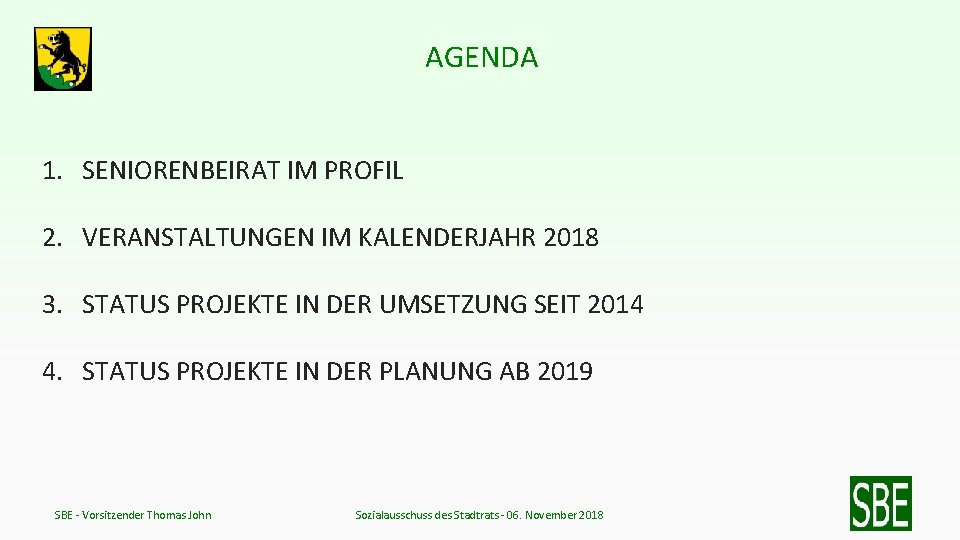 AGENDA 1. SENIORENBEIRAT IM PROFIL 2. VERANSTALTUNGEN IM KALENDERJAHR 2018 3. STATUS PROJEKTE IN