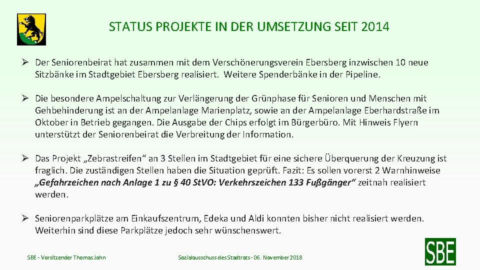 STATUS PROJEKTE IN DER UMSETZUNG SEIT 2014 Ø Der Seniorenbeirat hat zusammen mit dem