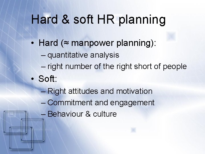 Hard & soft HR planning • Hard (≈ manpower planning): – quantitative analysis –