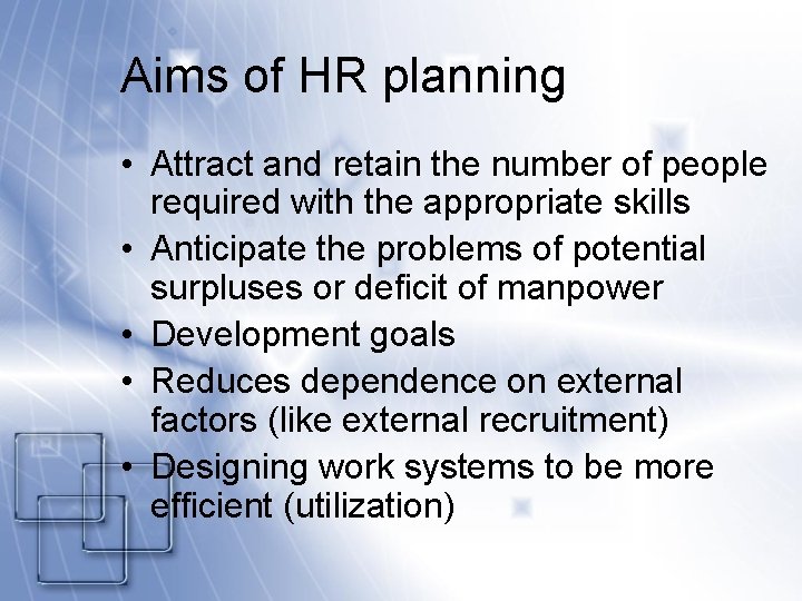 Aims of HR planning • Attract and retain the number of people required with