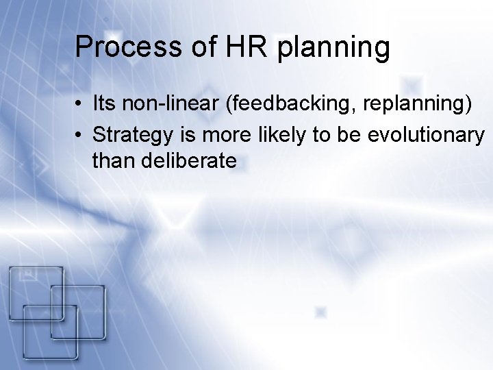 Process of HR planning • Its non-linear (feedbacking, replanning) • Strategy is more likely