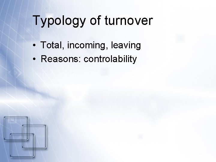 Typology of turnover • Total, incoming, leaving • Reasons: controlability 