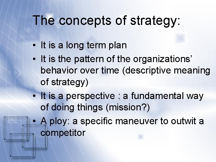 The concepts of strategy: • It is a long term plan • It is