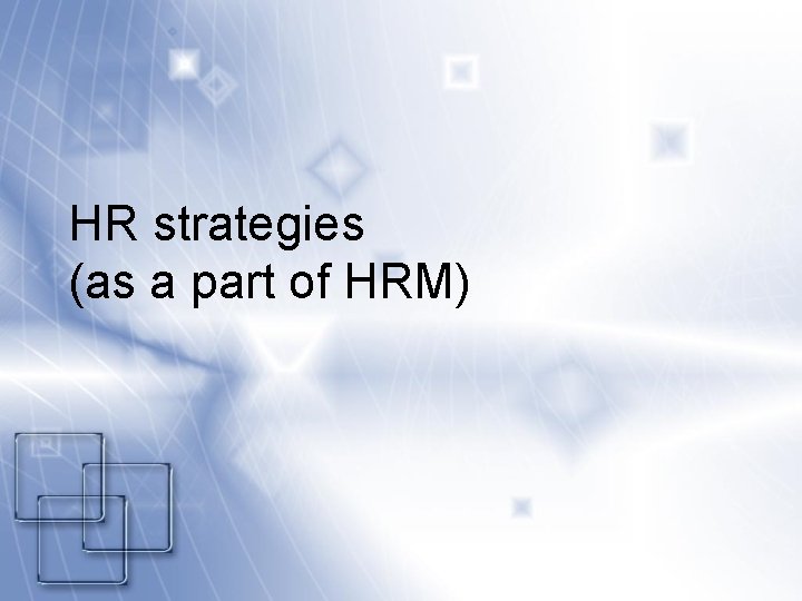 HR strategies (as a part of HRM) 