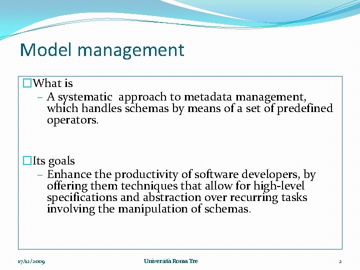 Model management �What is – A systematic approach to metadata management, which handles schemas