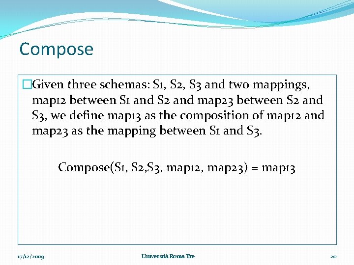 Compose �Given three schemas: S 1, S 2, S 3 and two mappings, map