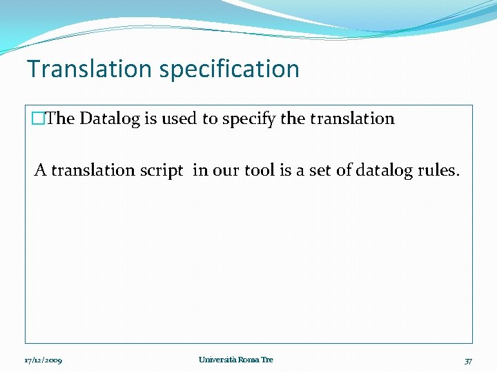 Translation specification �The Datalog is used to specify the translation A translation script in