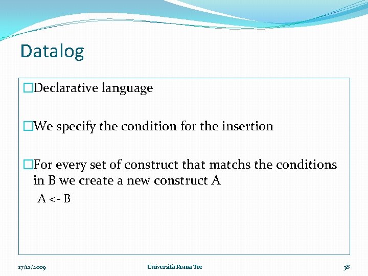 Datalog �Declarative language �We specify the condition for the insertion �For every set of