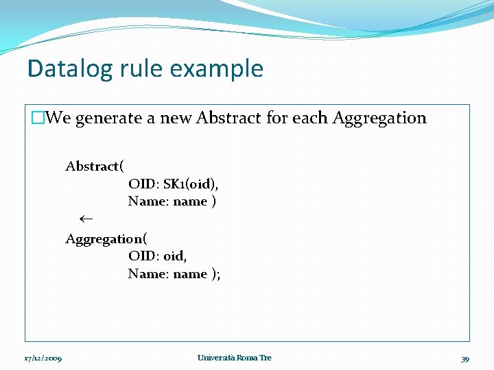 Datalog rule example �We generate a new Abstract for each Aggregation Abstract( OID: SK