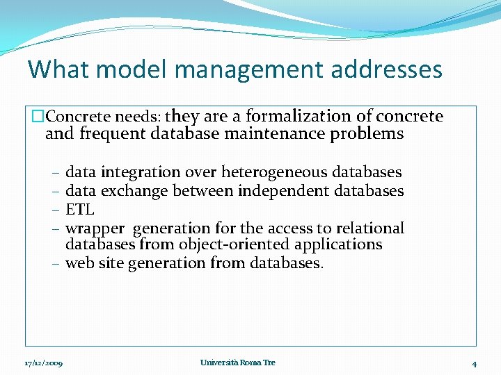 What model management addresses �Concrete needs: they are a formalization of concrete and frequent