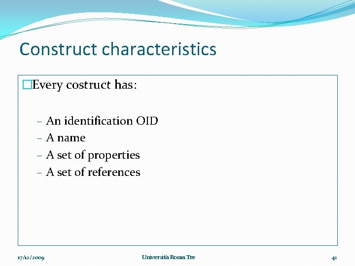 Construct characteristics �Every costruct has: – An identification OID – A name – A