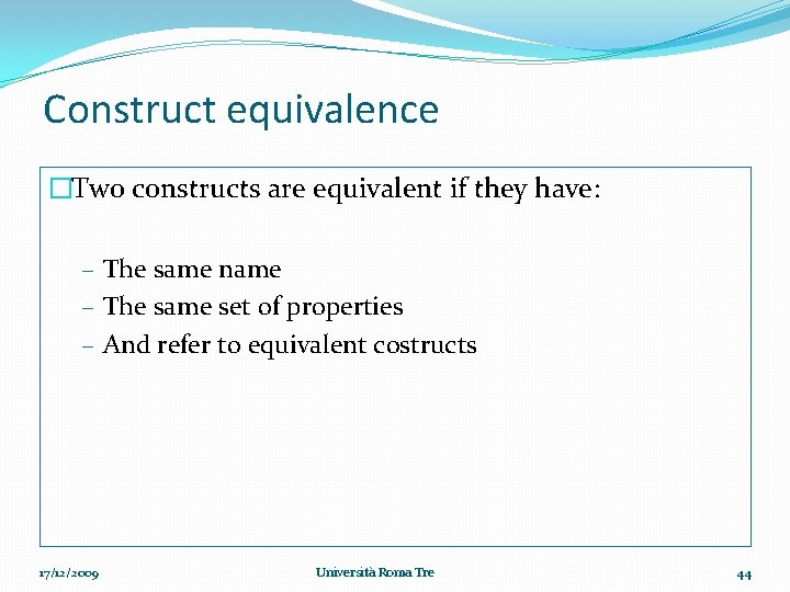 Construct equivalence �Two constructs are equivalent if they have: – The same name –