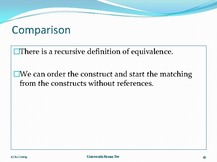 Comparison �There is a recursive definition of equivalence. �We can order the construct and