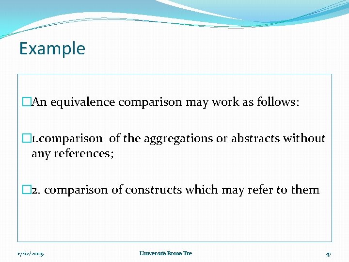Example �An equivalence comparison may work as follows: � 1. comparison of the aggregations