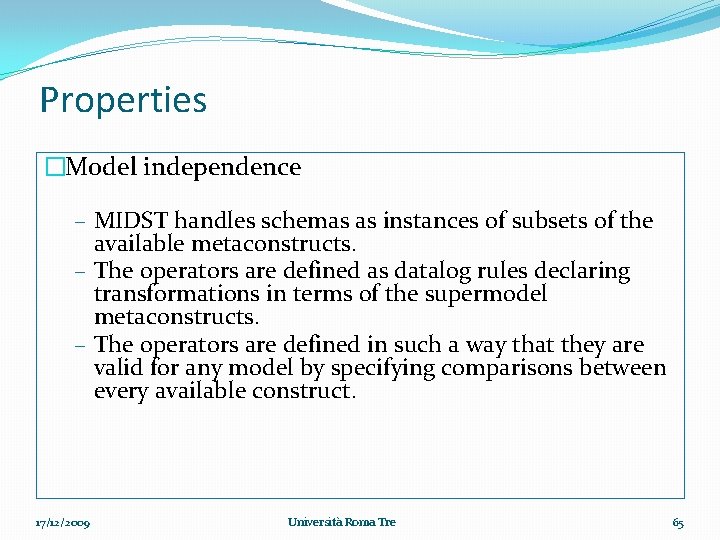 Properties �Model independence – MIDST handles schemas as instances of subsets of the available