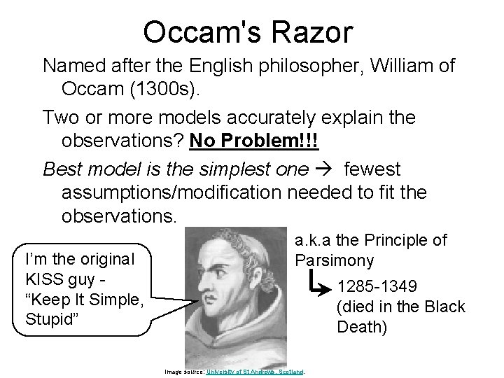 Occam's Razor Named after the English philosopher, William of Occam (1300 s). Two or