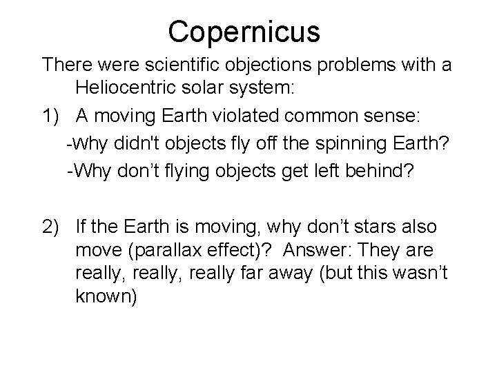 Copernicus There were scientific objections problems with a Heliocentric solar system: 1) A moving