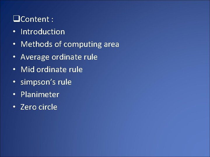 q. Content : • Introduction • Methods of computing area • Average ordinate rule