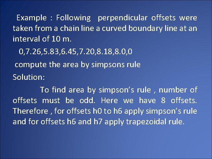 Example : Following perpendicular offsets were taken from a chain line a curved boundary