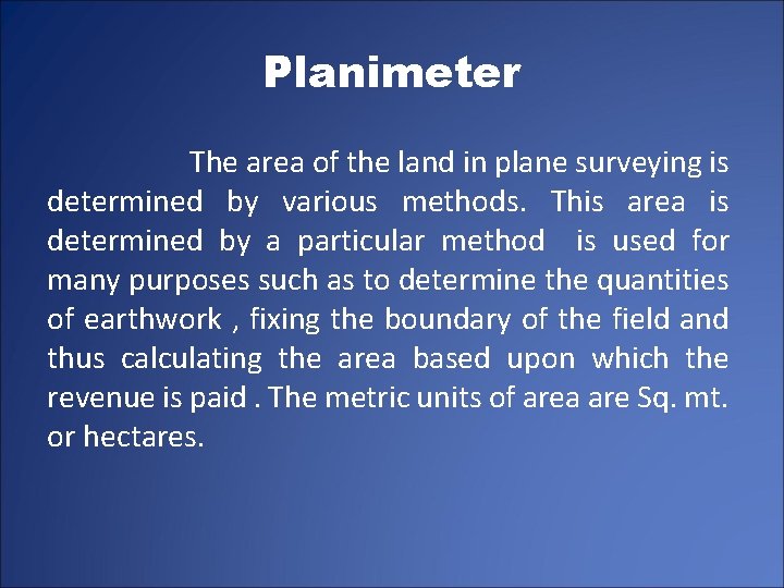 Planimeter The area of the land in plane surveying is determined by various methods.